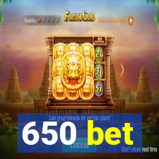 650 bet